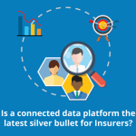 Bsg Opinion Is A Connected Data Platform The Latest Silver Bullet For Insurers