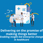 BSG Insight: Delivering on the promise of making things better Enabling insight-led enterprise change in healthcare
